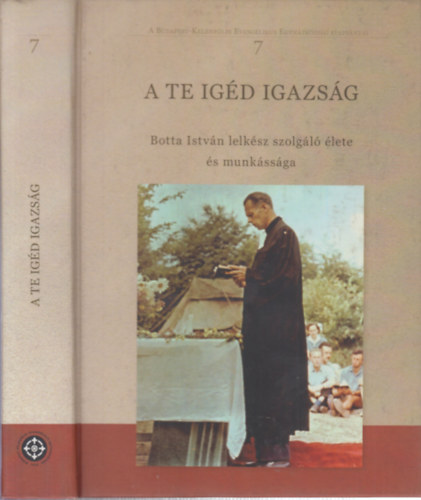 A te igd igazsg - Botta Istvn lelksz szolgl lete s munkssga