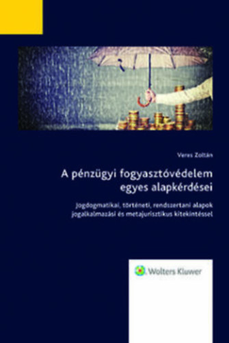 Veres Zolt�n - A p�nz�gyi fogyaszt�v�delem egyes alapk�rd�sei