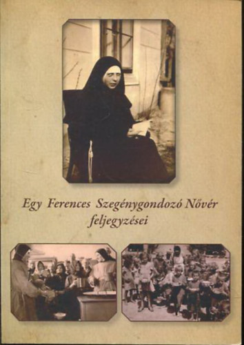 Egy Ferences Szeg�nygondoz� N�v�r feljegyz�sei