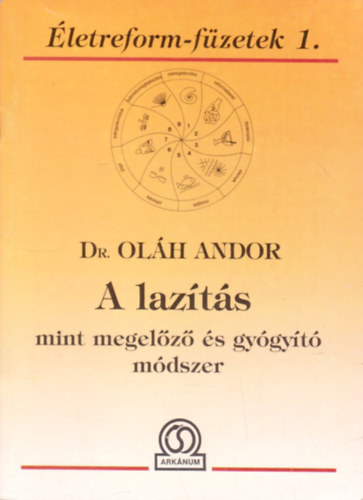 Dr. Szerk.: Bokross Mari Oláh Andor - A lazítás mint megelőző és gyógyító módszer - (Lazítás a gyakorlatban; Pozitív gondolatok, mantrák; Ne félj megszületni) --- (Életreform-füzetek 1.) ---