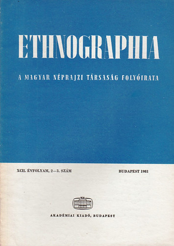 Hofer Tams  (szerk.) - Ethnographia - a Magyar Nprajzi Trsasg folyirata XCII. vfolyam, 2-3. szm 1981