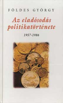 Fldes Gyrgy - Az eladsods politikatrtnete 1957-1986