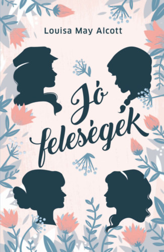 Louisa May Alcott - J� feles�gek