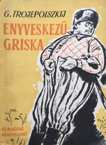 G. Trojepolszkij - Enyveskezű Griska