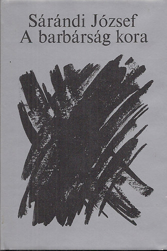 Sárándi József - a barbárság kora