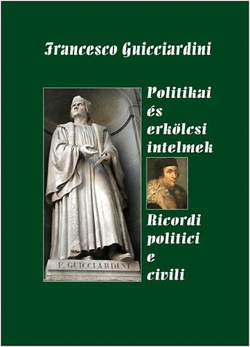 Francesco Guicciardini - Politikai s erklcsi intelmek - Ricordi politici e civili