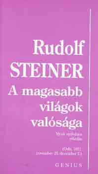 Rudolf Steiner - A magasabb vil�gok val�s�ga