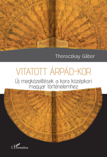 Thoroczkay G�bor - Vitatott �rp�d-kor