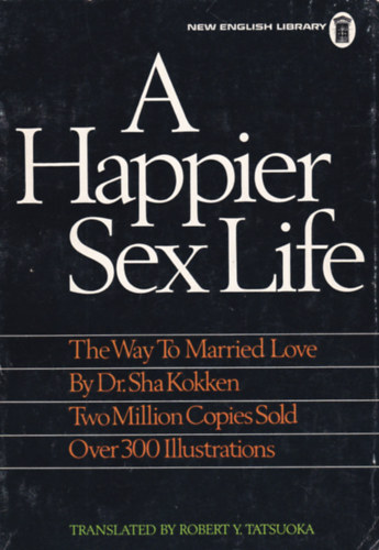 Dr. Sha Kokkien - A HAPPIER SEX LIFE - The way to Married love