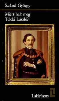 Szabad Gy�rgy - Mi�rt halt meg Teleki L�szl�?