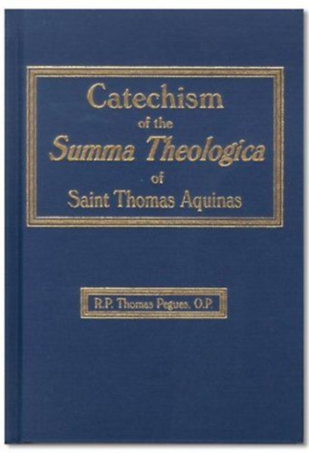 Thomas Pegues - Catechism of the summa theologica of Saint Thomas Aquinas