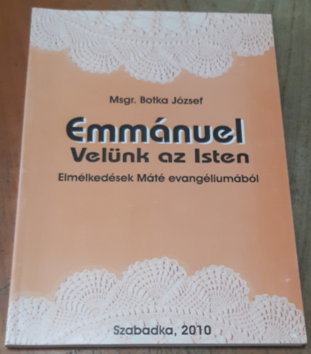 Msgr. Botka József - Emmánuel Velünk az Isten Elmélkedések Máté evangéliunából