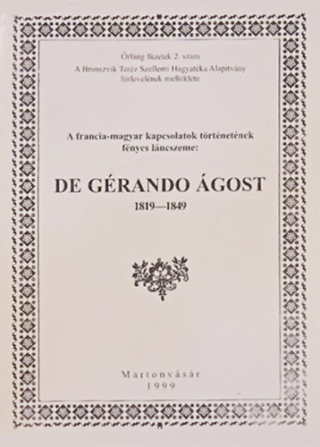 Hornyk Mria  (szerk) - A francia-magyar kapcsolatok trtnetnek fnyes lncszeme: De Grando gost 1819-1849