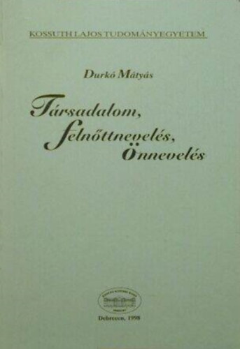 Durkó Mátyás - Társadalom, felnőttnevelés, önnevelés