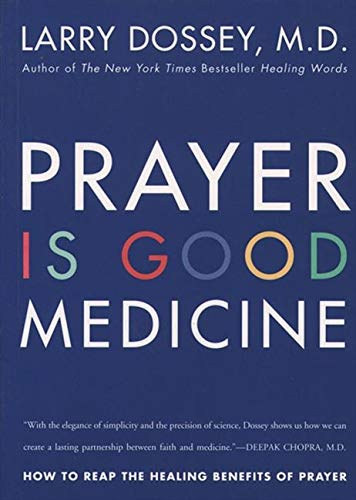 Larry Dossey - Prayer Is Good Medicine: How to Reap the Healing Benefits of Prayer