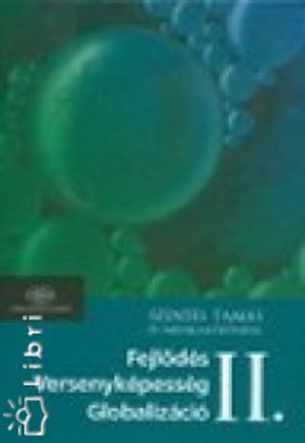 Szentes Tam�s �s munkak�z�ss�ge - Fejl�d�s - Versenyk�pess�g - Globaliz�ci� I-II.