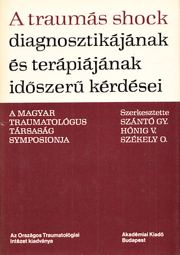 Szántó Gy. - Hőnig V.- Székely O. - A traumás shock diagnosztikájának és terápiájának időszerű kérdései