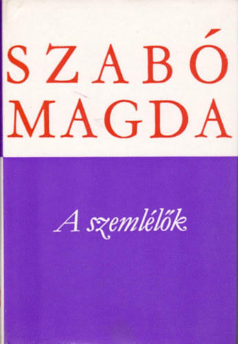 Magda Szab� - 3 db. Szab� Magda k�tet: A szeml�l�k, Fresk� / M�zes egy, huszonkett�, Megmaradt Szobotk�nak
