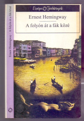Ernest Hemingway - A folyón át a fák közé - Második kiadás