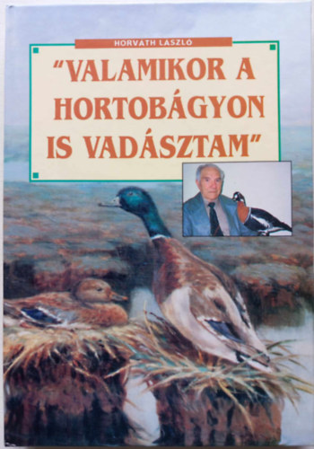 Horvth Lszl - "Valamikor a Hortobgyon is vadsztam"