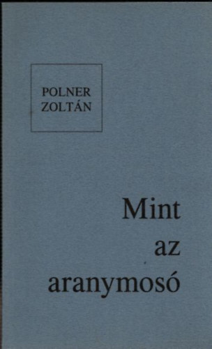 Polner Zolt�n - Mint az aranymos�