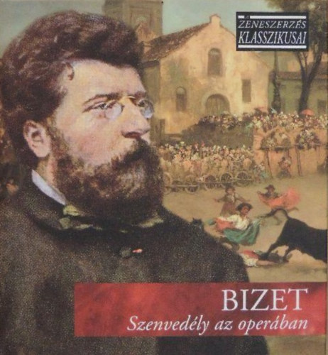 Georges Bizet - Szenvedly az operban - A zeneszerzs klasszikusai - CD mellklettel