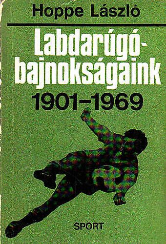 Hoppe Lszl - Labdarg-bajnoksgaink 1901-1969