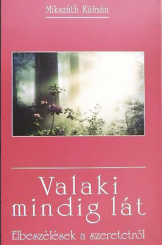 Miksz�th K�lm�n - Valaki mindig l�t  -  Elbesz�l�sek a szeretetr�l