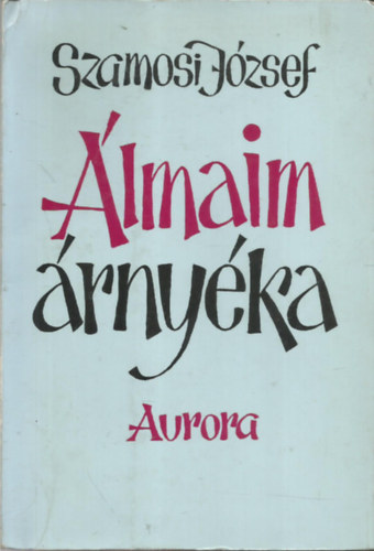 Szamosi J�zsef - �lmaim �rny�ka