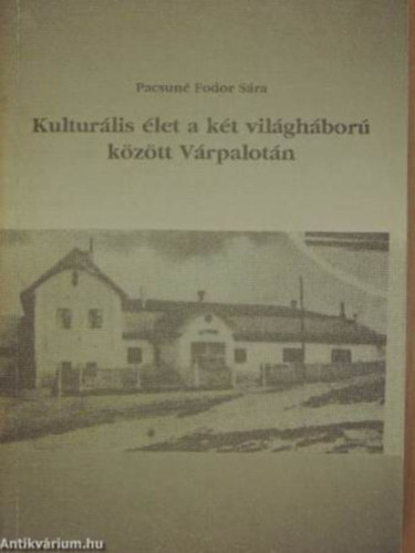 Pacsuné Fodor Sára - Kulturális élet a két világháború között Várpalotán