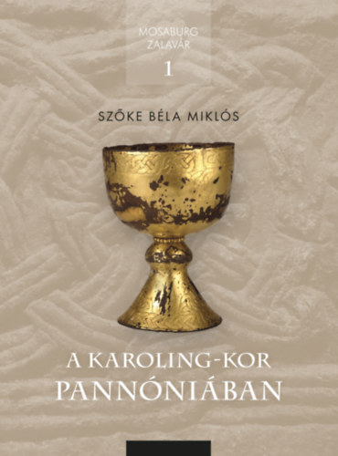Szőke Béla Miklós - A Karoling-kor Pannóniában