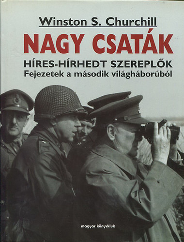 Winston S. Churchill - Nagy csat�k - H�res-h�rhedt szerepl�k - Fejezetek a m�sodik vil�gh�bor�b�l