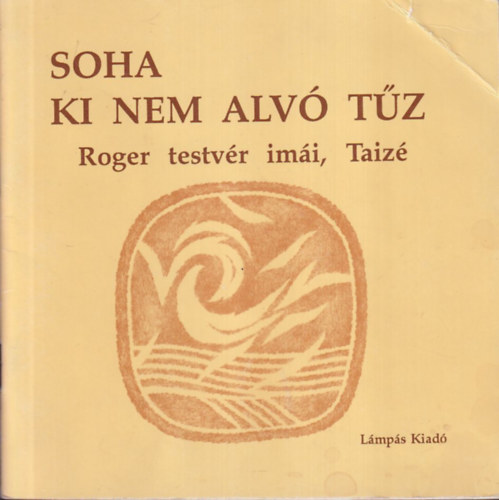 Soha ki nem alvó tűz (Roger testvér imái, Taizé)