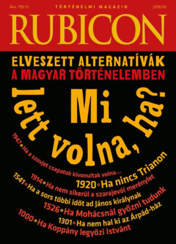 Rubicon - Mi lett volna ha? - Elveszett alternatívák a magyar történelemben - 2018/10.