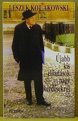 Leszek Kolakowski - �jabb kis el�ad�sok nagy k�rd�sekr�l (Kis el�ad�sok nagy k�rd�sekr�l 2.)