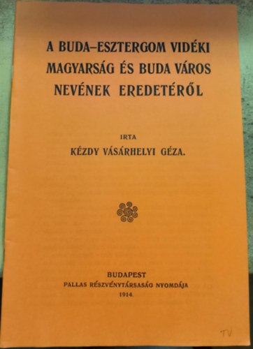 Kézdy Vásárhelyi Géza - A Buda-Esztergom vidéki magyarság és Buda város nevének eredetéről (reprint)
