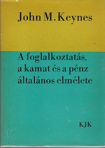 John M. Keynes - A foglalkoztatás, a kamat és a pénz általános elmélete