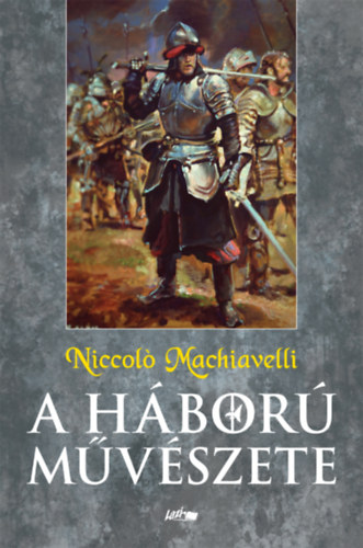 Niccol� Machiavelli - A h�bor� m�v�szete