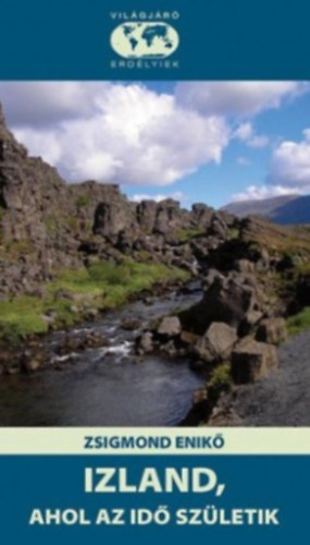 Zsigmond Enik� - Izland, ahol az id� sz�letik