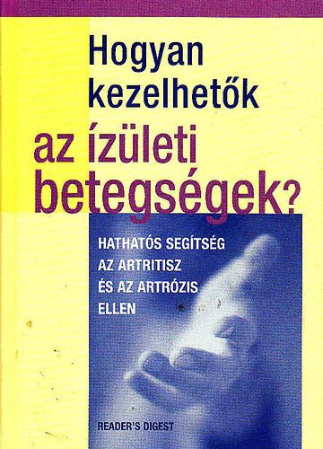 Rachel Warren Chadd - Ford.: Kiss Gbor, Dr. Lakatos Tams  Kate Harris (lektor) - Hogyan kezelhetk az zleti betegsgek? - Hathats segtsg az artritisz s az artrzis ellen
