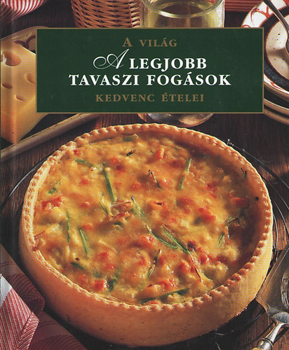 A legjobb tavaszi fogások - A világ kedvenc ételei