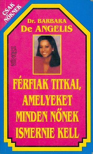 Barbara Dr. de Angelis - Férfiak titkai, amelyeket minden nőnek ismernie kell