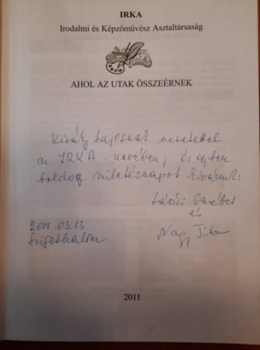 Balázs Sándor (szerk.) - Ahol az utak összeérnek - Irka Irodalmi és Képzőművész Asztaltársaság Jubileumi évkönyve 2011.