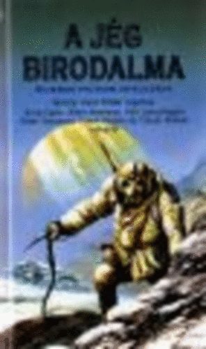 Kyra Potter-G. Egan-A. Newman-K. Lancehagen stb. - A jég birodalma - Science fiction antológia