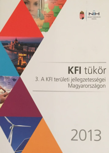 kész. Csőke Attila et al. - KFI tükör. 3. A KFI területi jellegzetességei Magyarországon, 2013.