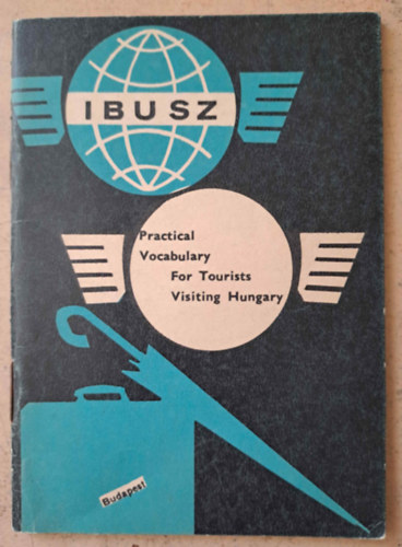 IBUSZ - Practical Vocabulary For Tourist Visiting Hungary - Hasznos szszedet a Magyarorszgra ltogat turistknak