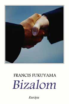 Francis Fukuyama - Bizalom - A t�rsadalmi er�nyek �s a j�l�t megteremt�se