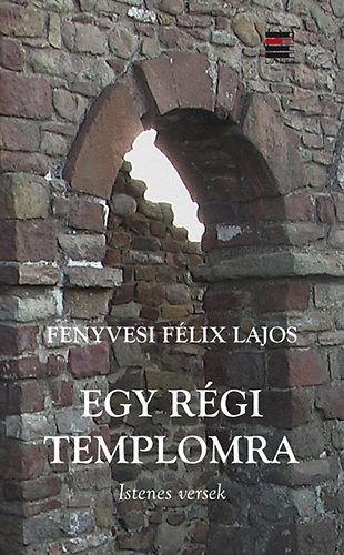 Fenyvesi Flix Lajos - Egy rgi templomra - Istenes versek