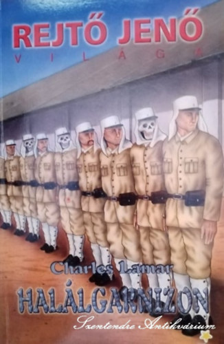 Sz�sz Mih�ly  Charles Lamar (szerk.), Kopasz M�nika (lektor) - Hal�lgarnizon (Rejt� Jen� vil�ga)