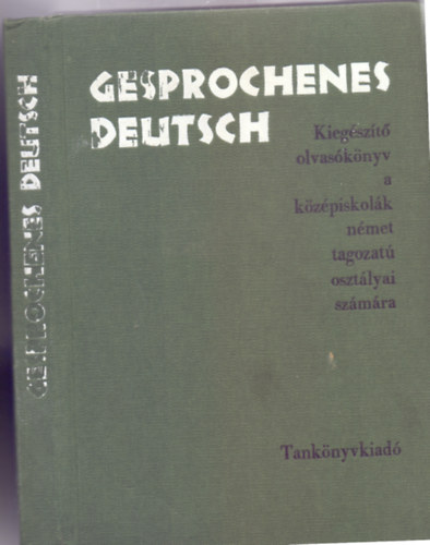 Timr Jzsef - Kosaras Istvn - Gesprochenes Deutsch - Kiegszt olvasknyv a kzpiskolk nmet tagozat osztlyai szmra (Msodik kiads - Csergezn Pl rajzaival)